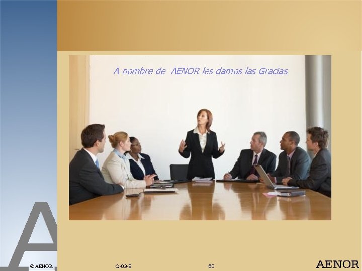 A nombre de AENOR les damos las Gracias AENOR Q-03 -E 60 