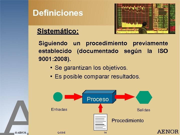 Definiciones Sistemático: Siguiendo un procedimiento previamente establecido (documentado según la ISO 9001: 2008). •