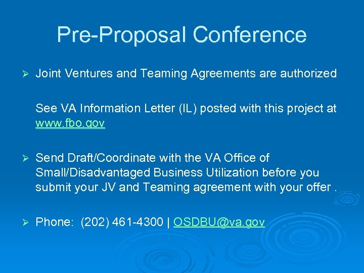 Pre-Proposal Conference Ø Joint Ventures and Teaming Agreements are authorized See VA Information Letter