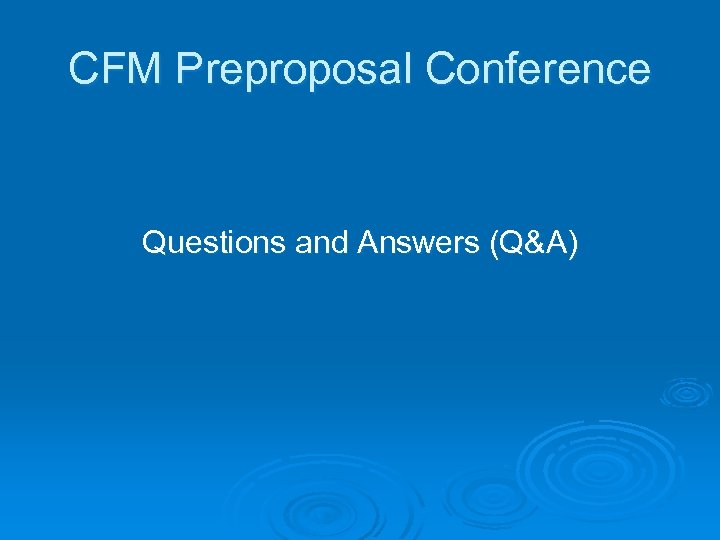 CFM Preproposal Conference Questions and Answers (Q&A) 