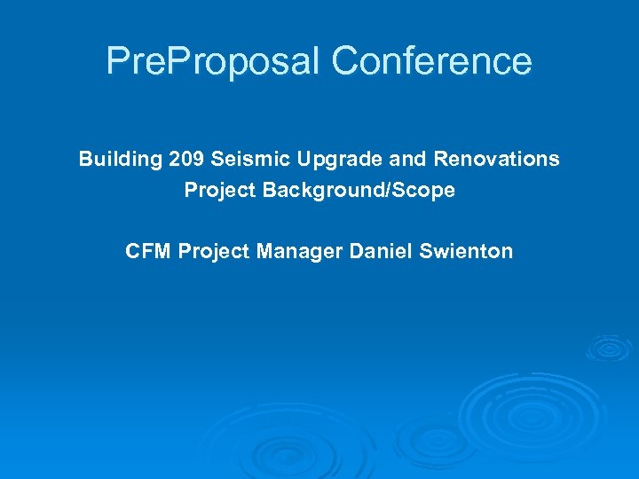 Pre. Proposal Conference Building 209 Seismic Upgrade and Renovations Project Background/Scope CFM Project Manager