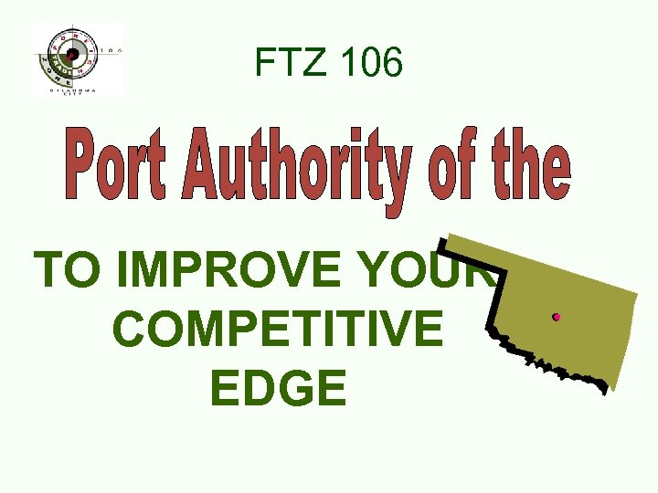 FTZ 106 TO IMPROVE YOUR COMPETITIVE EDGE 