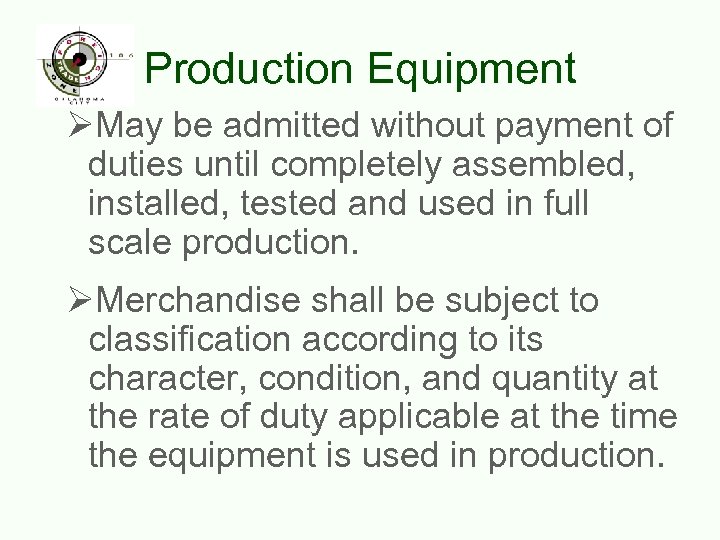 Production Equipment ØMay be admitted without payment of duties until completely assembled, installed, tested