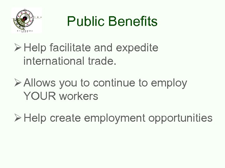 Public Benefits Ø Help facilitate and expedite international trade. Ø Allows you to continue