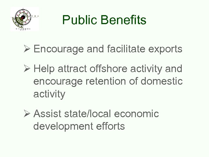 Public Benefits Ø Encourage and facilitate exports Ø Help attract offshore activity and encourage