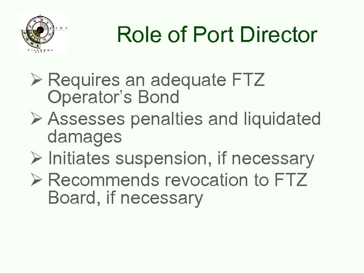 Role of Port Director Ø Requires an adequate FTZ Operator’s Bond Ø Assesses penalties