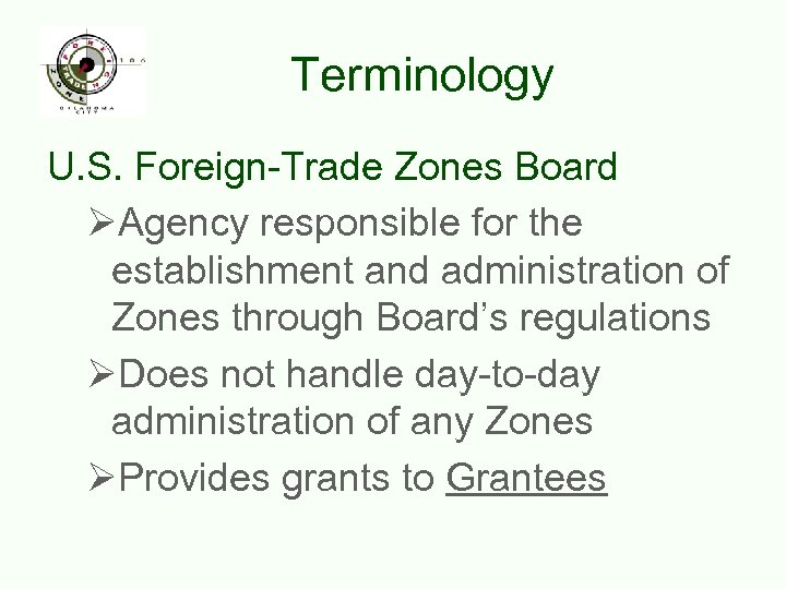 Terminology U. S. Foreign-Trade Zones Board ØAgency responsible for the establishment and administration of