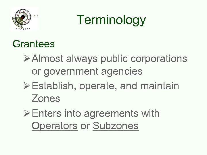 Terminology Grantees Ø Almost always public corporations or government agencies Ø Establish, operate, and