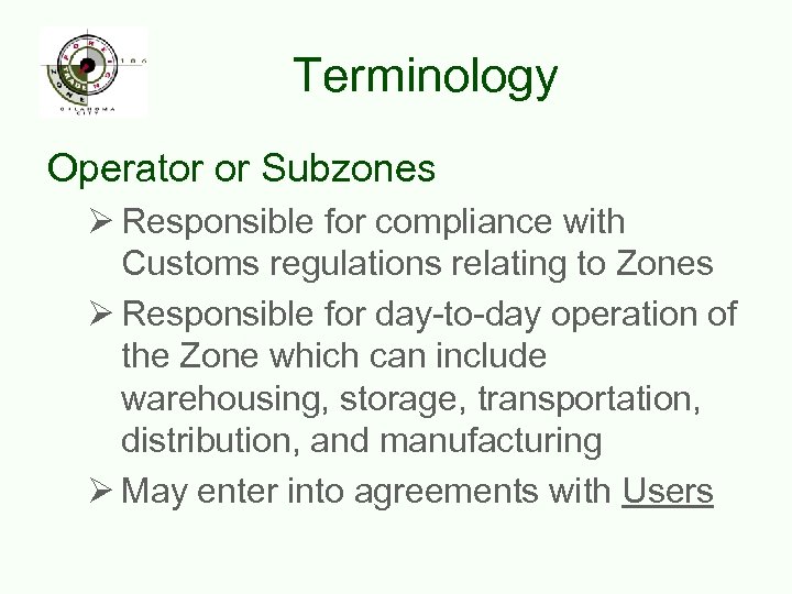 Terminology Operator or Subzones Ø Responsible for compliance with Customs regulations relating to Zones