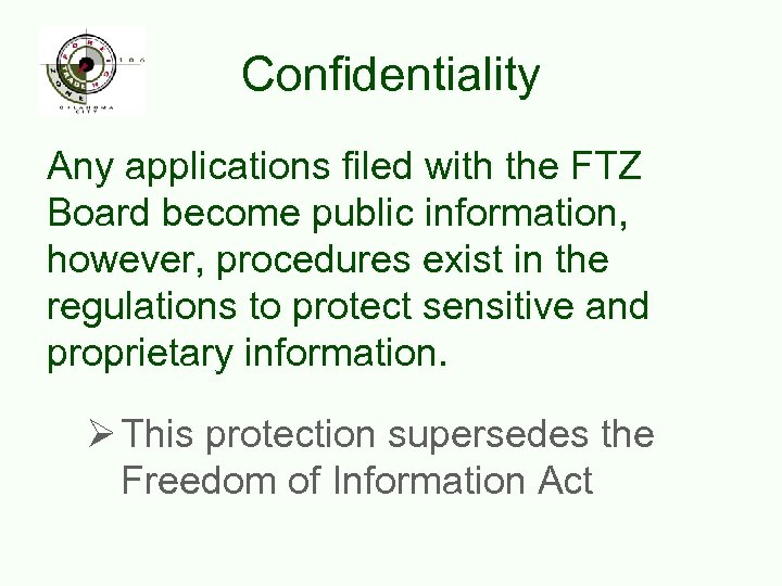 Confidentiality Any applications filed with the FTZ Board become public information, however, procedures exist