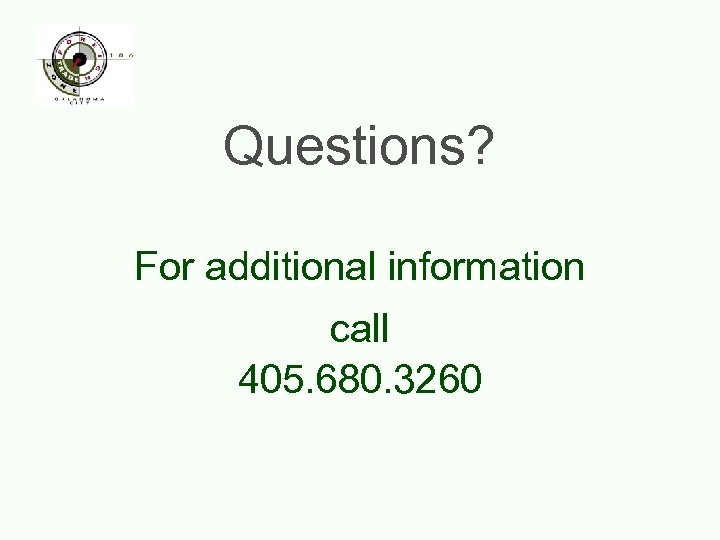 Questions? For additional information call 405. 680. 3260 