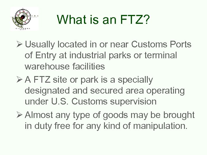 What is an FTZ? Ø Usually located in or near Customs Ports of Entry