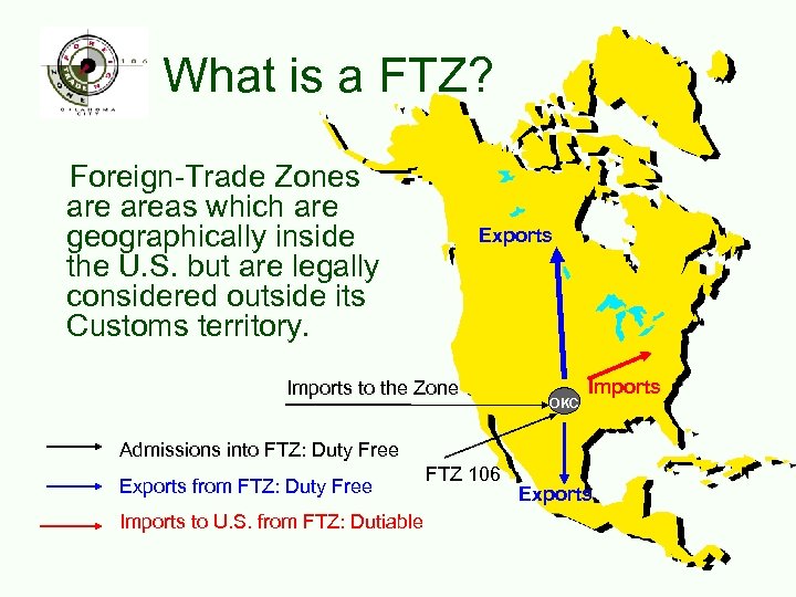 What is a FTZ? Foreign-Trade Zones areas which are geographically inside the U. S.