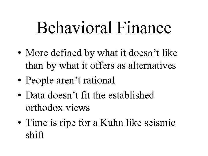 Behavioral Finance • More defined by what it doesn’t like than by what it