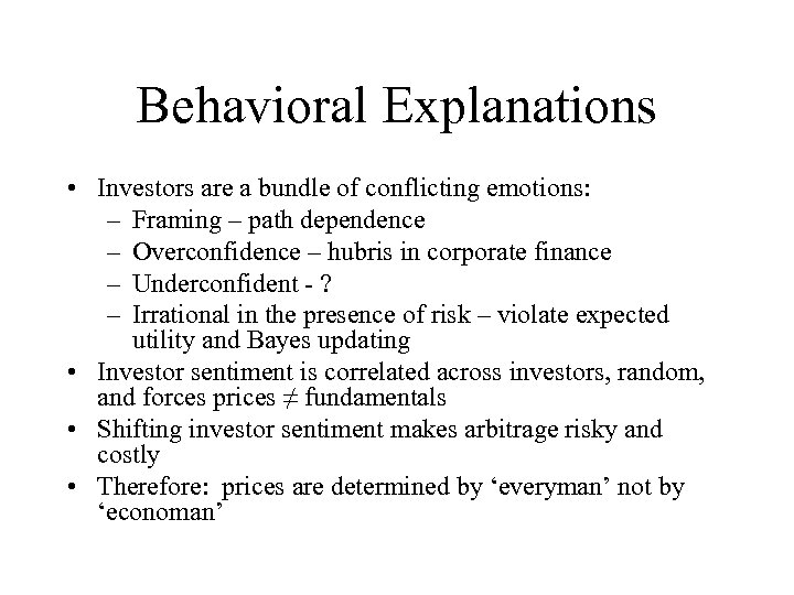 Behavioral Explanations • Investors are a bundle of conflicting emotions: – Framing – path