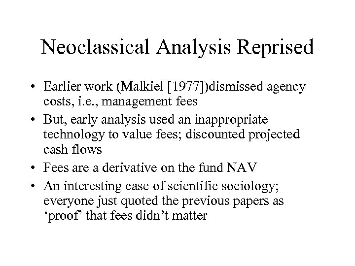 Neoclassical Analysis Reprised • Earlier work (Malkiel [1977])dismissed agency costs, i. e. , management