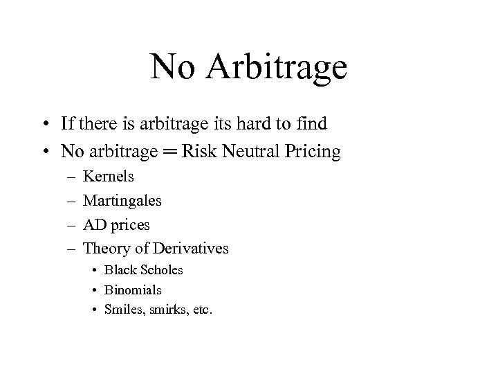 No Arbitrage • If there is arbitrage its hard to find • No arbitrage