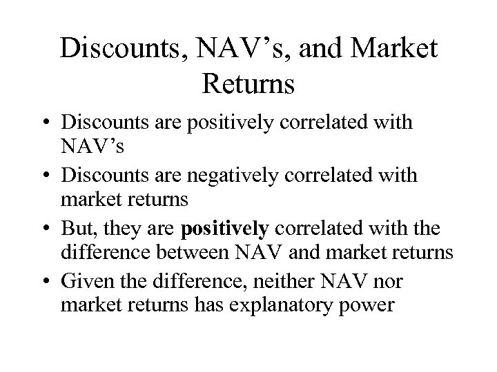 Discounts, NAV’s, and Market Returns • Discounts are positively correlated with NAV’s • Discounts