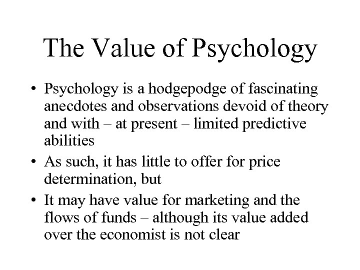 The Value of Psychology • Psychology is a hodgepodge of fascinating anecdotes and observations