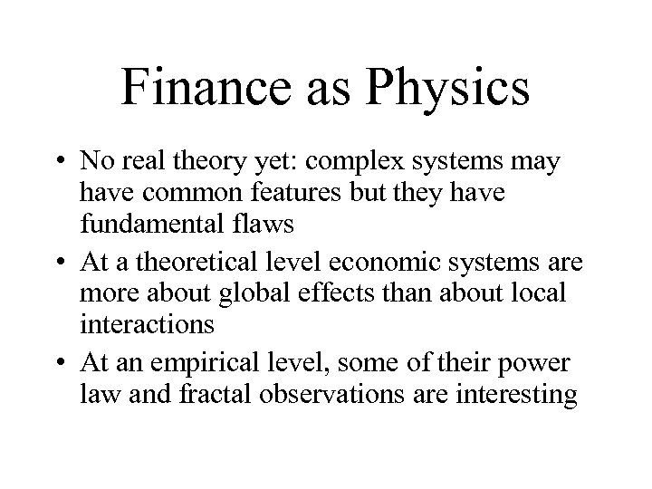 Finance as Physics • No real theory yet: complex systems may have common features
