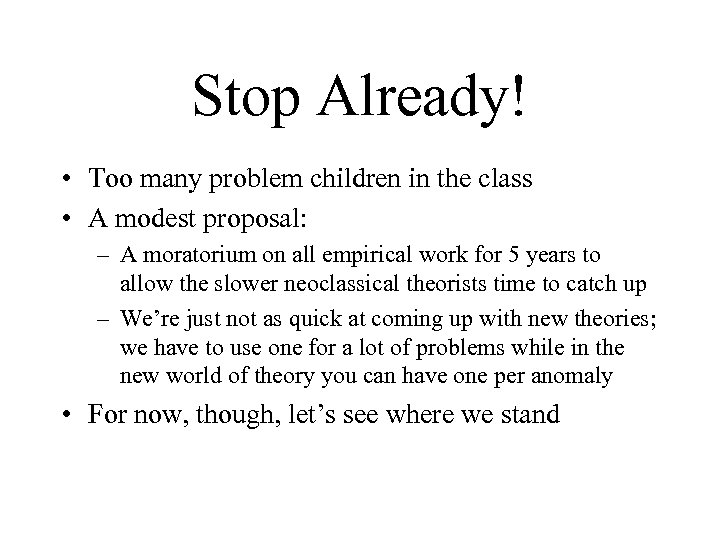 Stop Already! • Too many problem children in the class • A modest proposal: