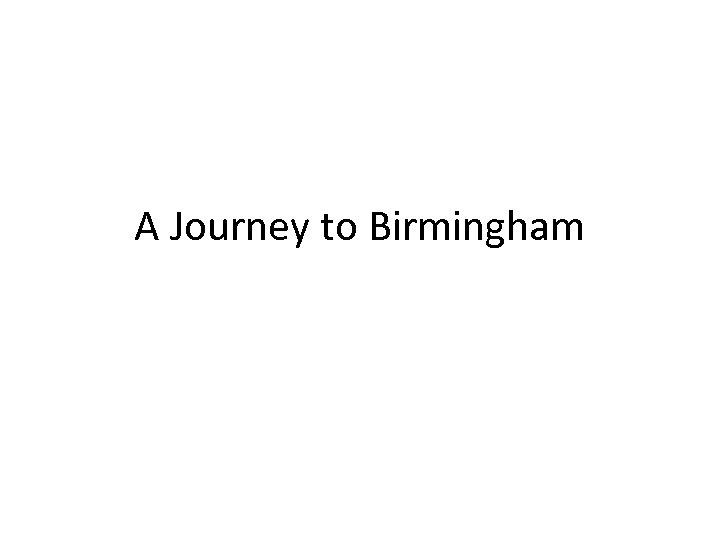 A Journey to Birmingham 