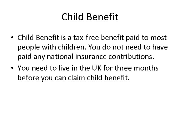 Child Benefit • Child Benefit is a tax-free benefit paid to most people with