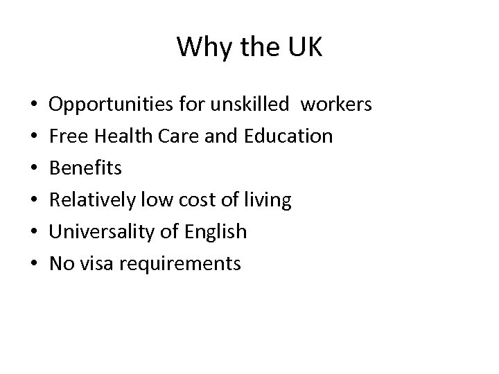 Why the UK • • • Opportunities for unskilled workers Free Health Care and