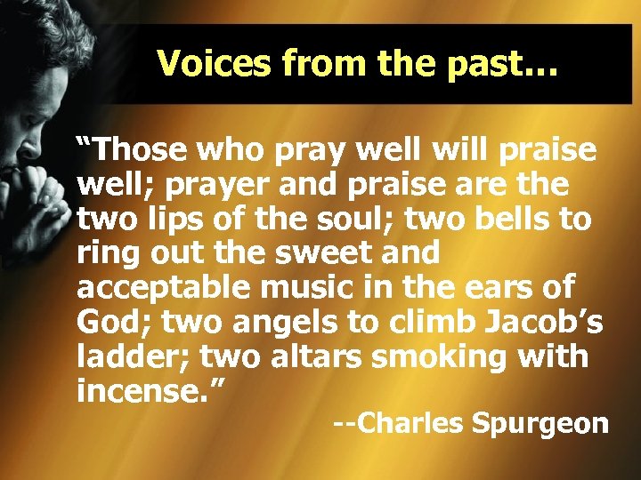 Voices from the past… “Those who pray well will praise well; prayer and praise