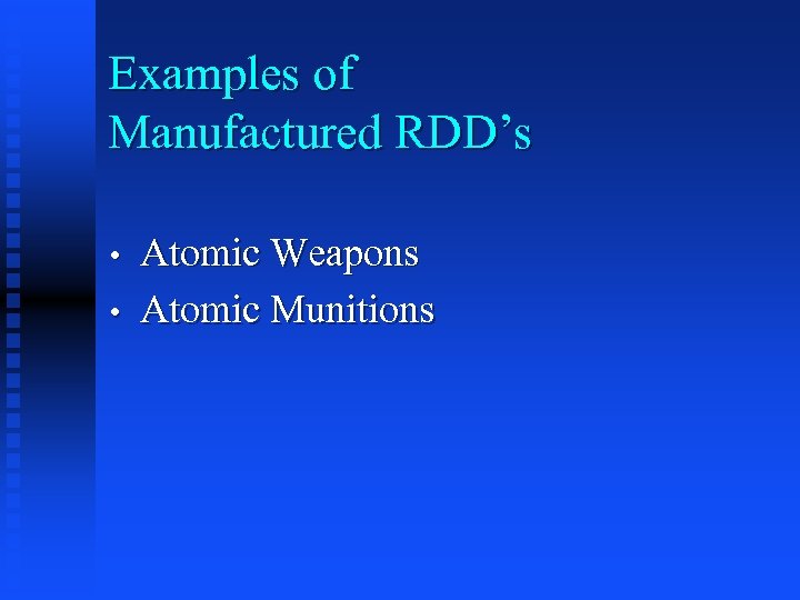 Examples of Manufactured RDD’s • • Atomic Weapons Atomic Munitions 