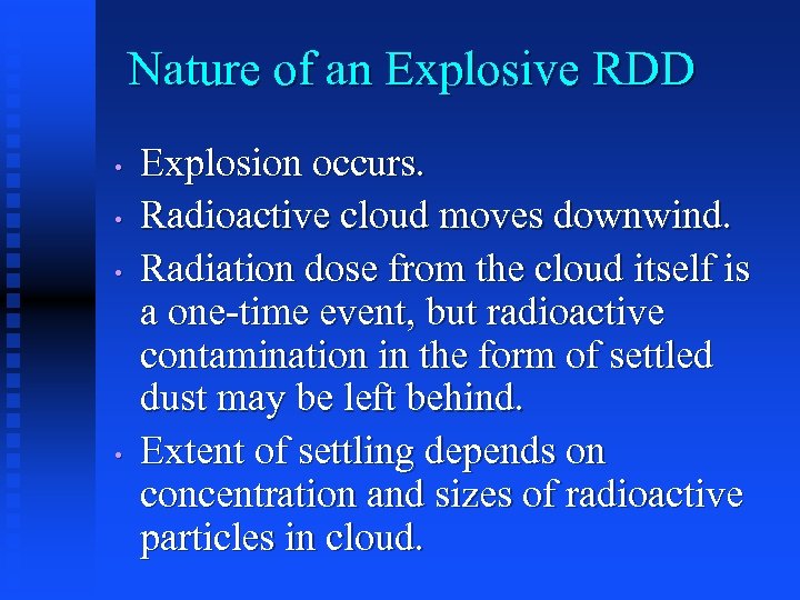 Nature of an Explosive RDD • • Explosion occurs. Radioactive cloud moves downwind. Radiation