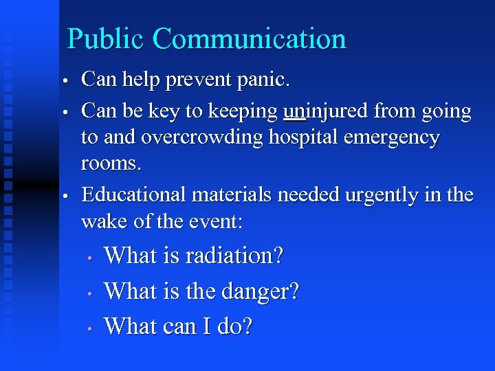 Public Communication • • • Can help prevent panic. Can be key to keeping