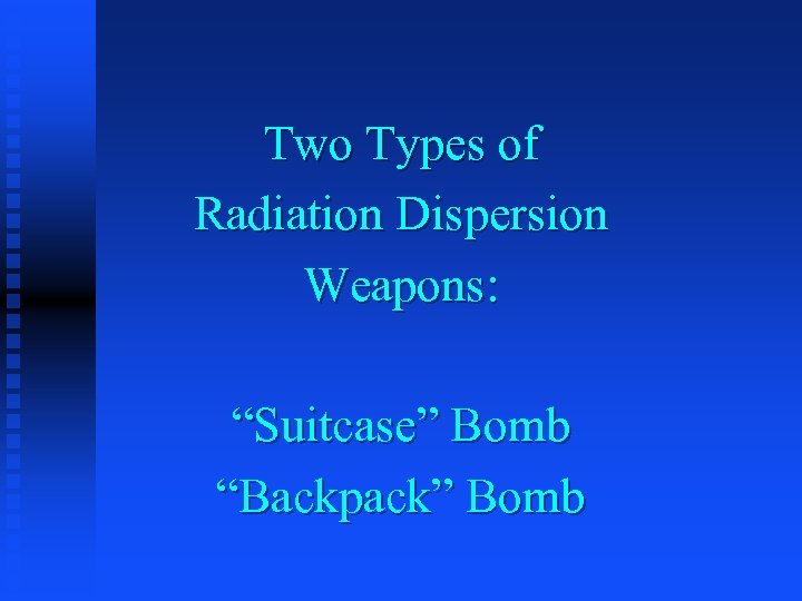 Two Types of Radiation Dispersion Weapons: “Suitcase” Bomb “Backpack” Bomb 