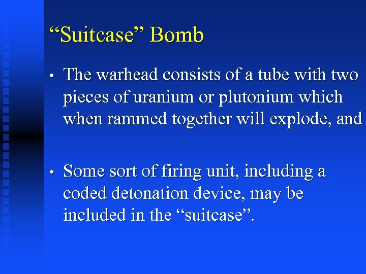 “Suitcase” Bomb • The warhead consists of a tube with two pieces of uranium