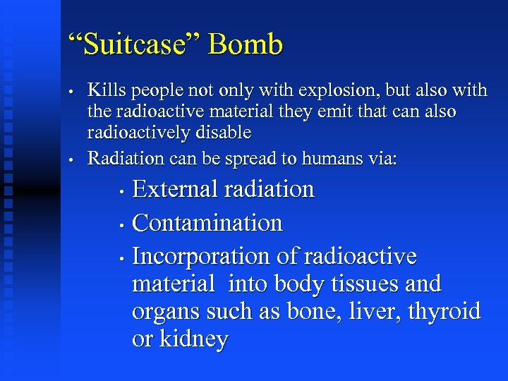 “Suitcase” Bomb • • Kills people not only with explosion, but also with the