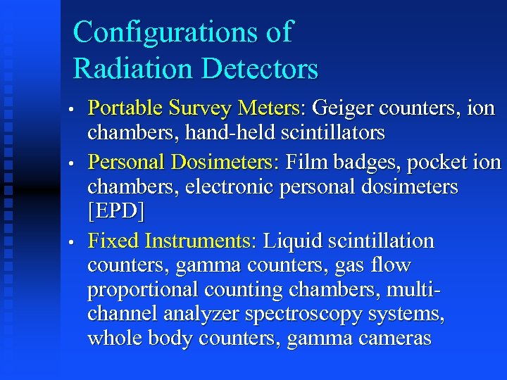 Configurations of Radiation Detectors • • • Portable Survey Meters: Geiger counters, ion chambers,