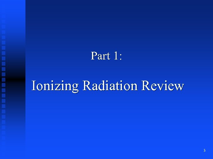 Part 1: Ionizing Radiation Review 3 