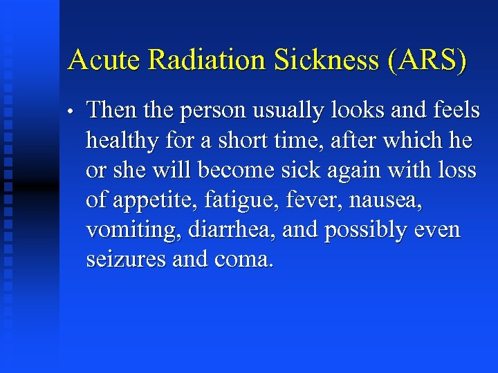 Acute Radiation Sickness (ARS) • Then the person usually looks and feels healthy for