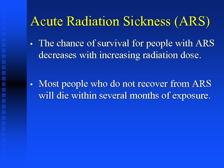 Acute Radiation Sickness (ARS) • The chance of survival for people with ARS decreases