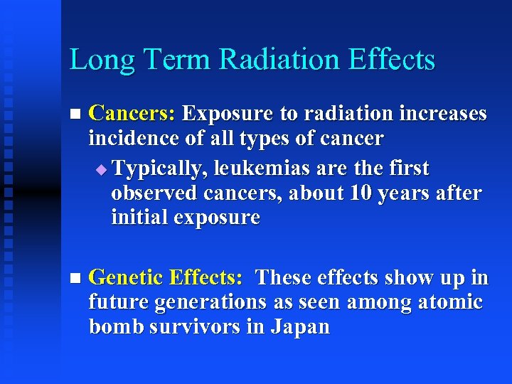 Long Term Radiation Effects n Cancers: Exposure to radiation increases incidence of all types