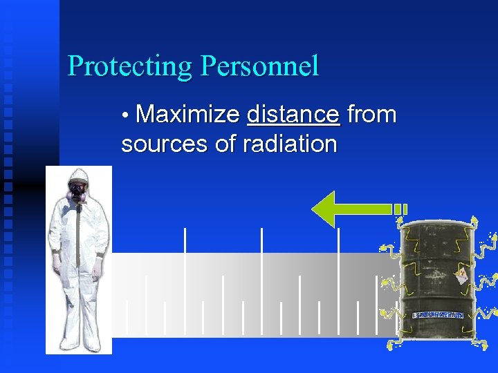 Protecting Personnel • Maximize distance from sources of radiation 