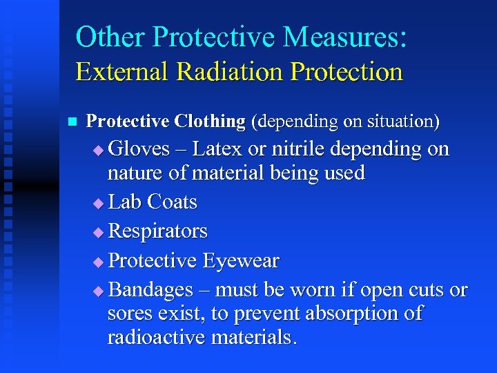 Other Protective Measures: External Radiation Protection n Protective Clothing (depending on situation) Gloves –