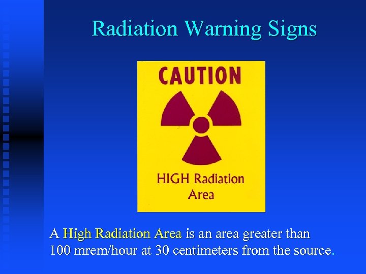 Radiation Warning Signs A High Radiation Area is an area greater than 100 mrem/hour