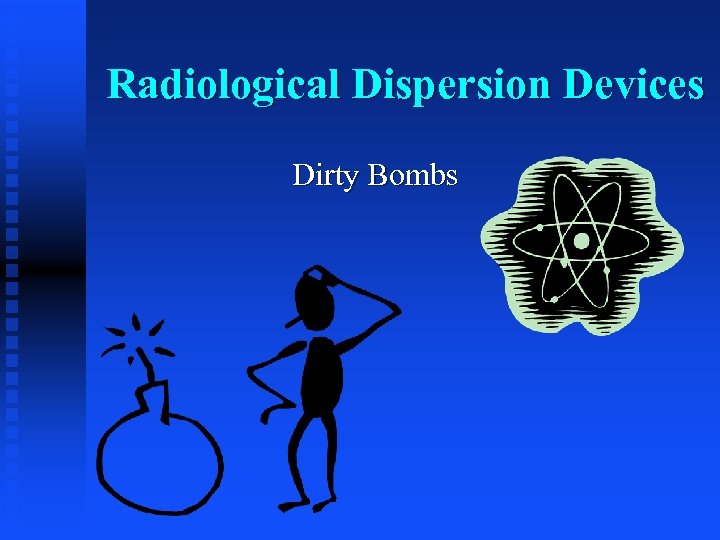 Radiological Dispersion Devices Dirty Bombs 