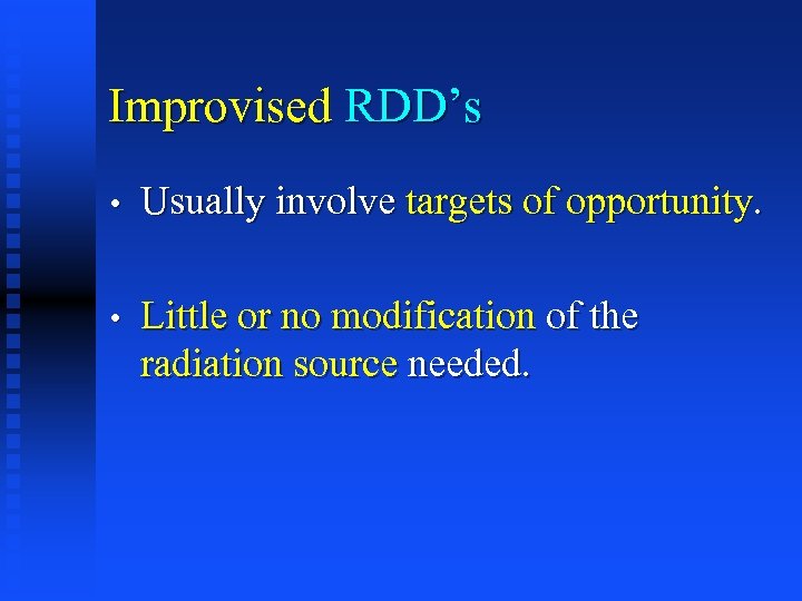 Improvised RDD’s • Usually involve targets of opportunity. • Little or no modification of