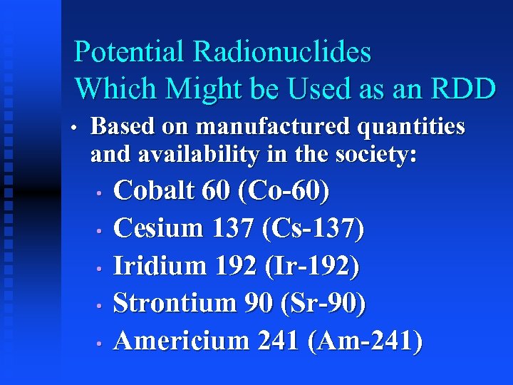 Potential Radionuclides Which Might be Used as an RDD • Based on manufactured quantities