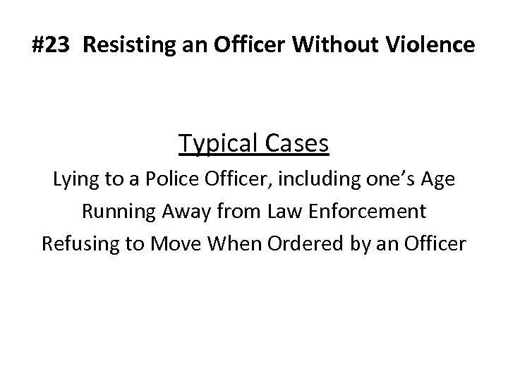 #23 Resisting an Officer Without Violence Typical Cases Lying to a Police Officer, including