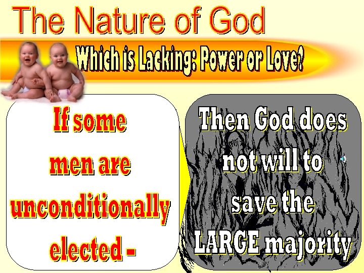 Which is lacking –Power or love – Conditional election 