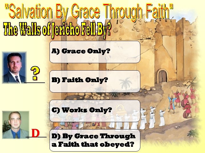 The Walls of Jericho Fell By? A) Grace Only? ______ B) Faith Only? C)