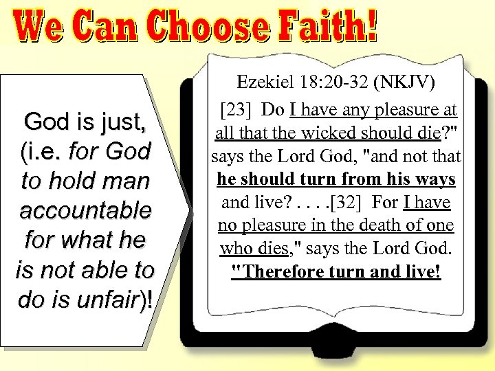 We Can Choose Faith!– Ezek. 18: 20 -32 God is just, (i. e. for